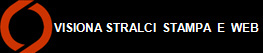 VISIONA STRALCI  STAMPA  E  WEB