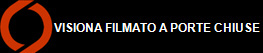VISIONA FILMATO A PORTE CHIUSE